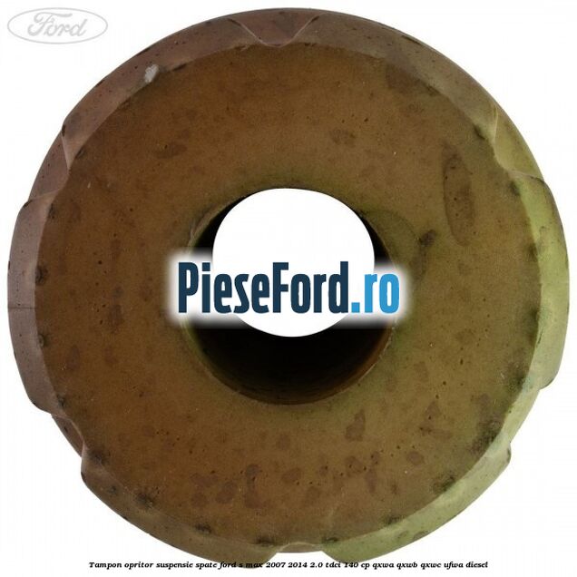 Tampon opritor suspensie spate Ford S-Max 2007-2014 2.0 TDCi 140 cp Tampon opritor suspensie spate Ford S-Max 2007-2014 2.0 TDCi 140 cp QXWA, QXWB, QXWC, UFWA diesel