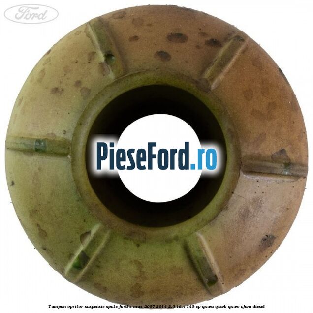 Tampon opritor suspensie spate Ford S-Max 2007-2014 2.0 TDCi 140 cp Tampon opritor suspensie spate Ford S-Max 2007-2014 2.0 TDCi 140 cp QXWA, QXWB, QXWC, UFWA diesel