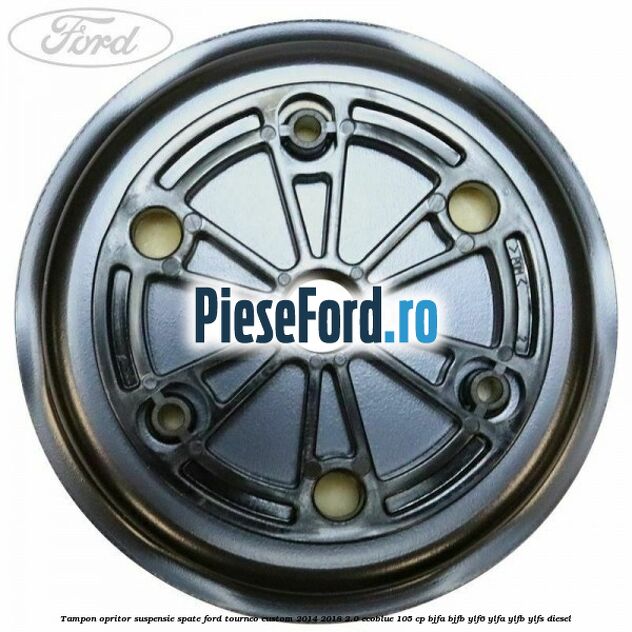 Tampon opritor suspensie spate Ford Tourneo Custom 2014-2018 2.0 EcoBlue 105 cp BJFA, BJFB, YLF6, YLFA, YLFB, YLFS diesel