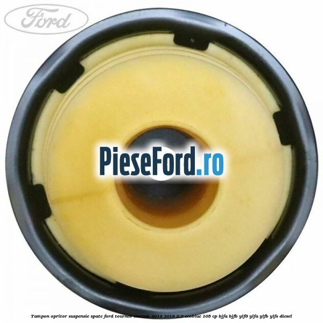 Tampon opritor suspensie spate Ford Tourneo Custom 2014-2018 2.0 EcoBlue 105 cp BJFA, BJFB, YLF6, YLFA, YLFB, YLFS diesel