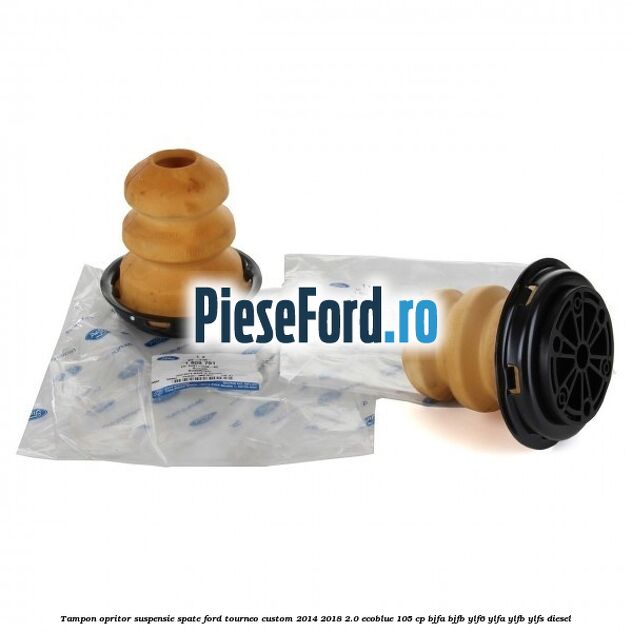Tampon opritor suspensie spate Ford Tourneo Custom 2014-2018 2.0 EcoBlue 105 cp BJFA, BJFB, YLF6, YLFA, YLFB, YLFS diesel