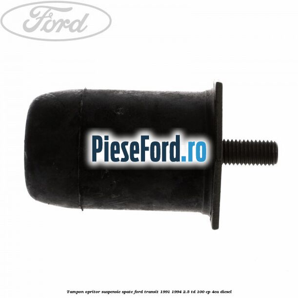 Tampon opritor suspensie spate Ford Transit 1991-1994 2.5 TD 100 cp 4EA diesel