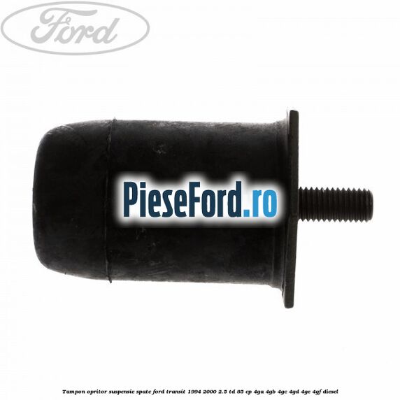 Tampon opritor suspensie spate Ford Transit 1994-2000 2.5 TD 85 cp 4GA, 4GB, 4GC, 4GD, 4GE, 4GF diesel