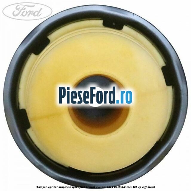 Tampon opritor suspensie spate Ford Transit Custom 2014-2018 2.2 TDCi 155 cp CVFF diesel