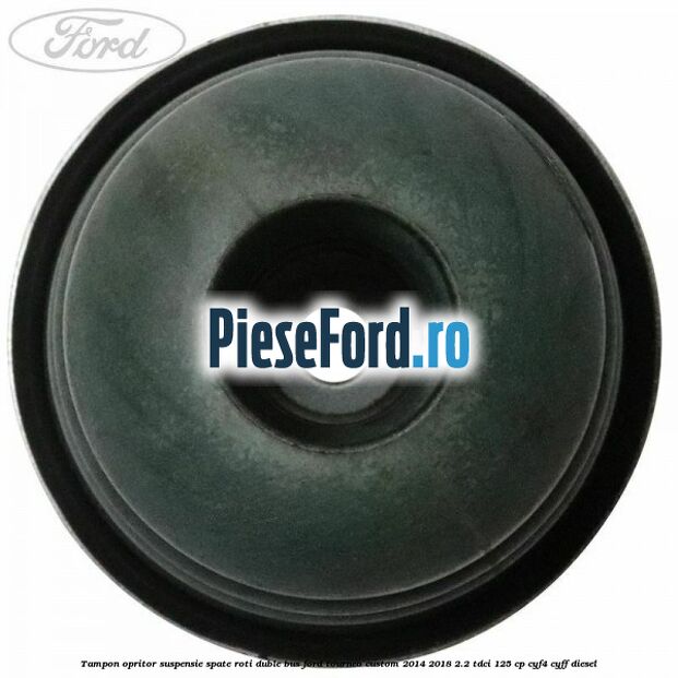 Tampon opritor suspensie spate roti duble BUS Ford Tourneo Custom 2014-2018 2.2 TDCi 125 cp CYF4, CYFF diesel