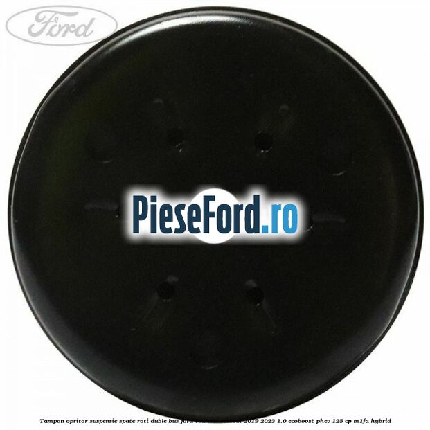 Tampon opritor suspensie spate roti duble BUS Ford Tourneo Custom 2019-2023 1.0 EcoBoost PHEV 125 cp Tampon opritor suspensie spate roti duble BUS Ford Tourneo Custom 2019-2023 1.0 EcoBoost PHEV 125 cp M1FA Hybrid