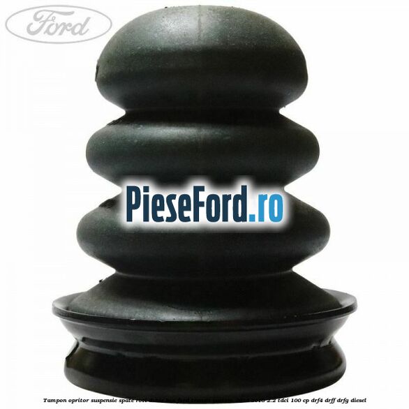 Tampon opritor suspensie spate roti duble BUS Ford Transit Custom 2014-2018 2.2 TDCi 100 cp Tampon opritor suspensie spate roti duble BUS Ford Transit Custom 2014-2018 2.2 TDCi 100 cp DRF4, DRFF, DRFG diesel