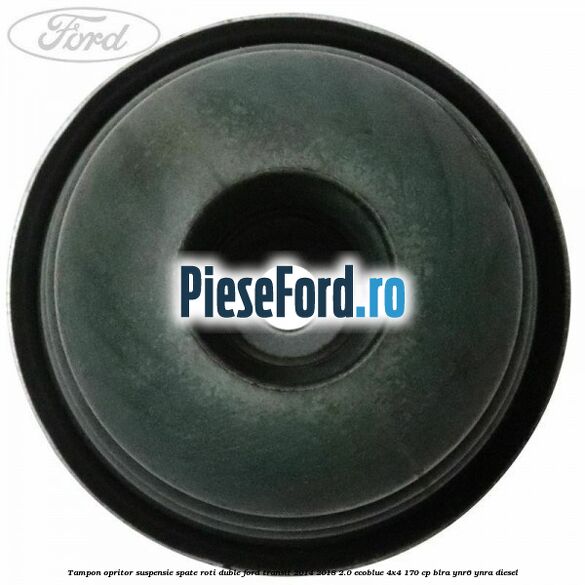 Tampon opritor suspensie spate roti duble Ford Transit 2014-2018 2.0 EcoBlue 4x4 170 cp BLRA, YNR6, YNRA diesel