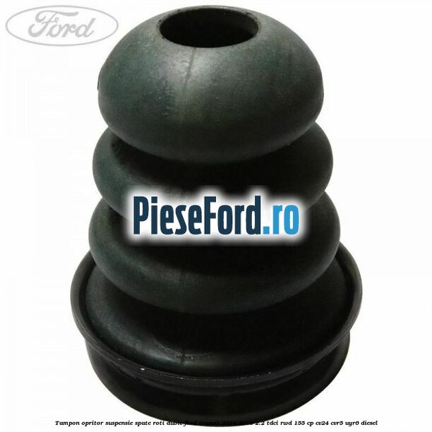 Tampon opritor suspensie spate roti duble Ford Transit 2014-2018 2.2 TDCi RWD 155 cp CV24, CVR5, UYR6 diesel