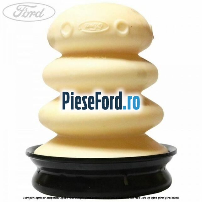 Tampon opritor suspensie spate roti simple Ford Transit 2014-2018 2.0 EcoBlue RWD 105 cp BJRA, YLR6, YLRA diesel