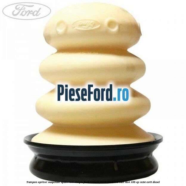 Tampon opritor suspensie spate roti simple Ford Transit 2014-2018 2.2 TDCi 4x4 155 cp Tampon opritor suspensie spate roti simple Ford Transit 2014-2018 2.2 TDCi 4x4 155 cp CV24, CVR5 diesel