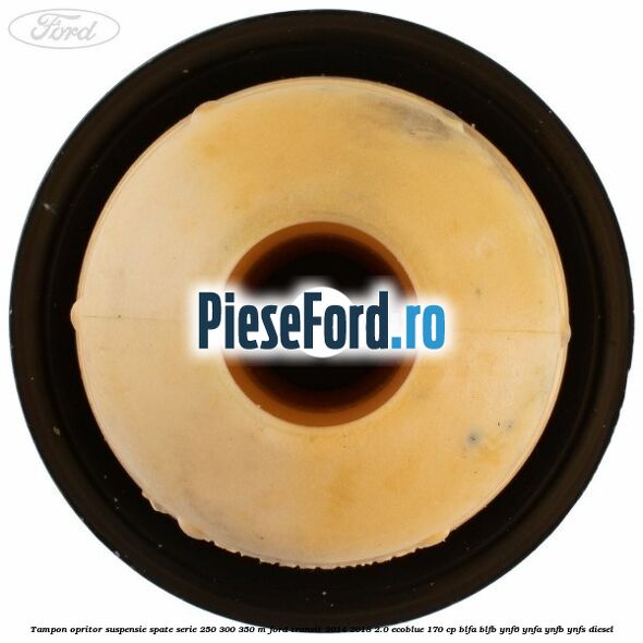 Tampon opritor suspensie spate serie 250 300 350 M Ford Transit 2014-2018 2.0 EcoBlue 170 cp BLFA, BLFB, YNF6, YNFA, YNFB, YNFS diesel