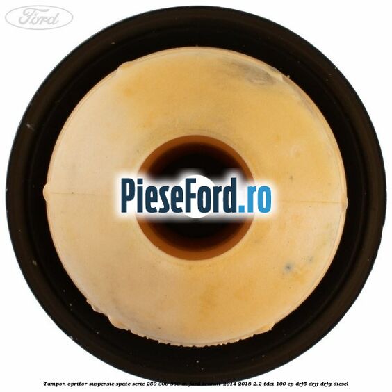 Tampon opritor suspensie spate serie 250 300 350 M Ford Transit 2014-2018 2.2 TDCi 100 cp DRF5, DRFF, DRFG diesel
