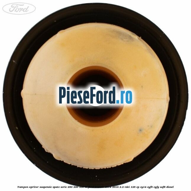 Tampon opritor suspensie spate serie 250 300 350 M Ford Transit 2014-2018 2.2 TDCi 125 cp CY14, CYF5, CYFG, USF6 diesel