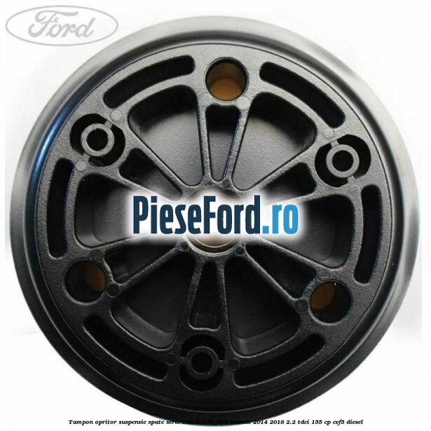 Tampon opritor suspensie spate serie 330 la 470 Ford Transit 2014-2018 2.2 TDCi 155 cp CVF5 diesel