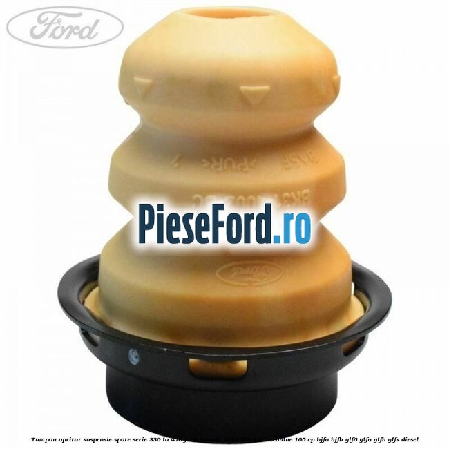 Tampon opritor suspensie spate serie 330 la 470 Ford Transit 2019-2023 2.0 EcoBlue 105 cp BJFA, BJFB, YLF6, YLFA, YLFB, YLFS diesel