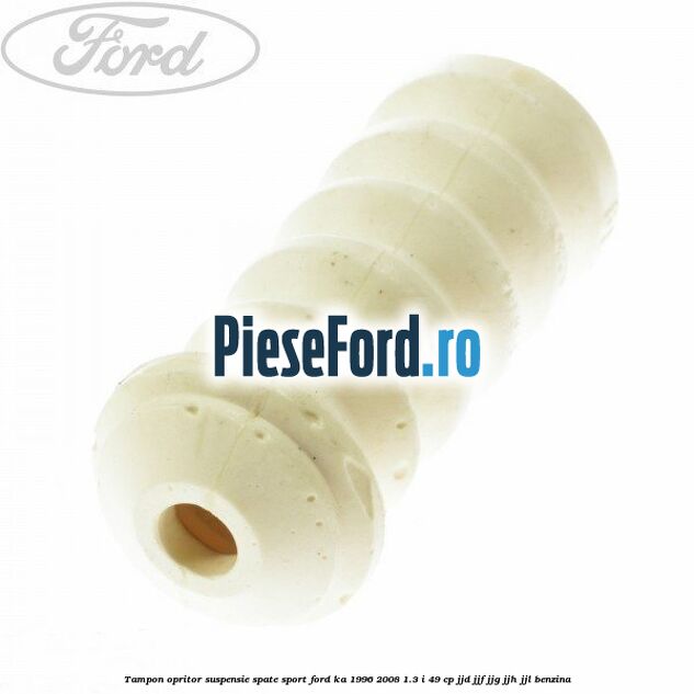 Tampon opritor suspensie spate sport Ford Ka 1996-2008 1.3 i 49 cp JJD, JJF, JJG, JJH, JJL benzina