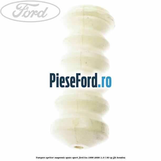 Tampon opritor suspensie spate sport Ford Ka 1996-2008 1.3 i 50 cp JJB benzina