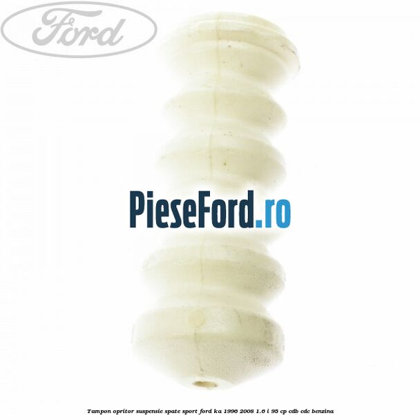Tampon opritor suspensie spate sport Ford Ka 1996-2008 1.6 i 95 cp CDB, CDC benzina