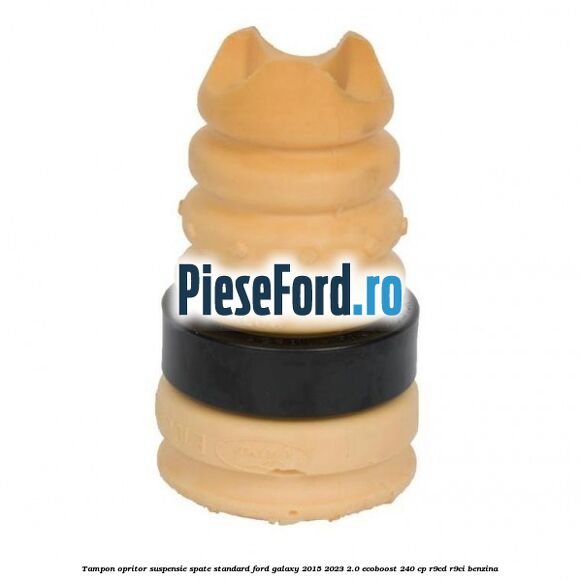 Tampon opritor suspensie spate standard Ford Galaxy 2015-2023 2.0 EcoBoost 240 cp R9CD, R9CI benzina