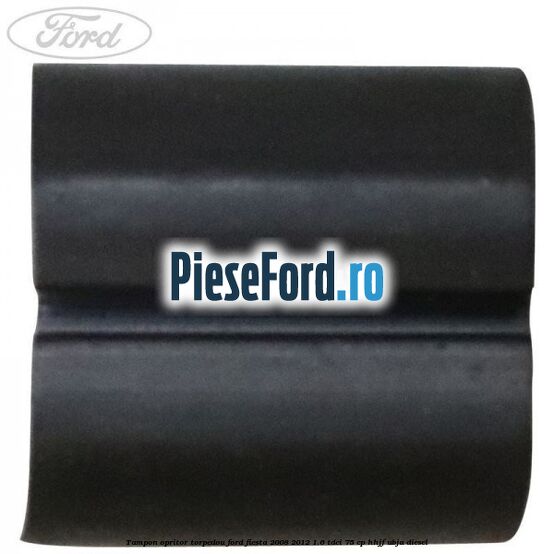 Tampon opritor torpedou Ford Fiesta 2008-2012 1.6 TDCi 75 cp HHJF, UBJA diesel