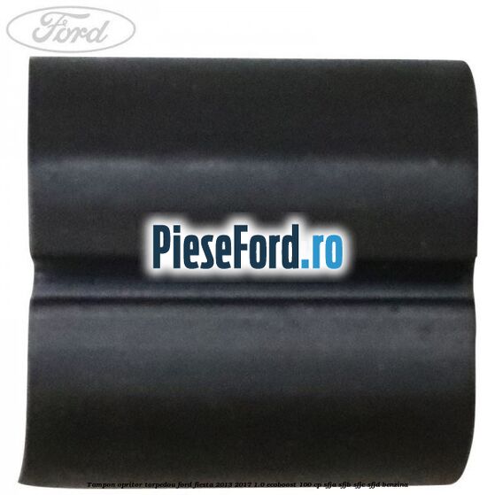 Tampon opritor torpedou Ford Fiesta 2013-2017 1.0 EcoBoost 100 cp SFJA, SFJB, SFJC, SFJD benzina