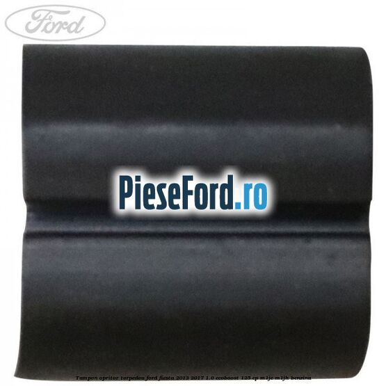 Tampon opritor torpedou Ford Fiesta 2013-2017 1.0 EcoBoost 125 cp M1JE, M1JH benzina