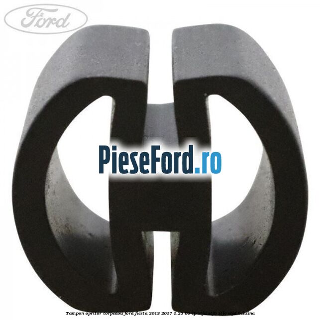 Tampon opritor torpedou Ford Fiesta 2013-2017 1.25 60 cp STJA, STJB, STJC, STJD benzina