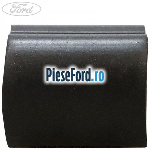 Tampon opritor torpedou Ford Fiesta 2013-2017 1.25 82 cp SNJA, SNJB, SNJC, SNJD benzina