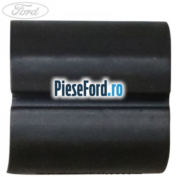 Tampon opritor torpedou Ford Fiesta 2013-2017 1.25 82 cp SNJA, SNJB, SNJC, SNJD benzina