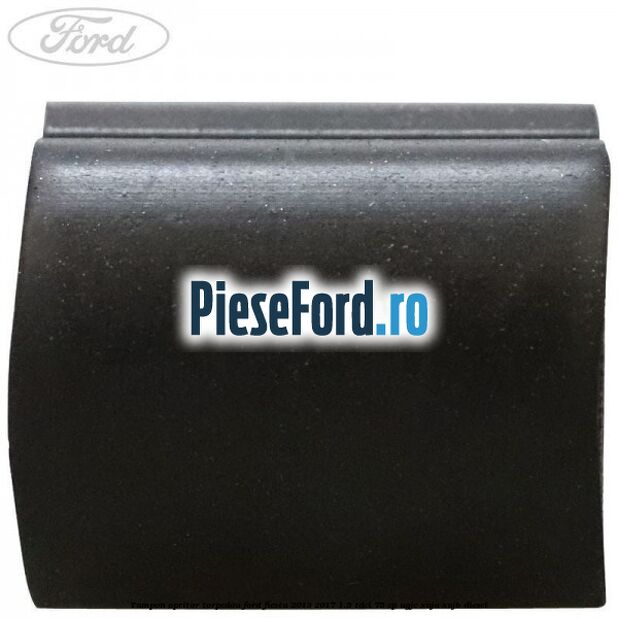 Tampon opritor torpedou Ford Fiesta 2013-2017 1.5 TDCi 75 cp UGJC, XUJA, XUJB diesel