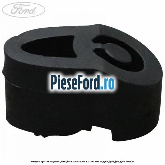 Tampon opritor torpedou Ford Focus 1998-2004 1.6 16V 100 cp FYDA, FYDB, FYDC, FYDD benzina
