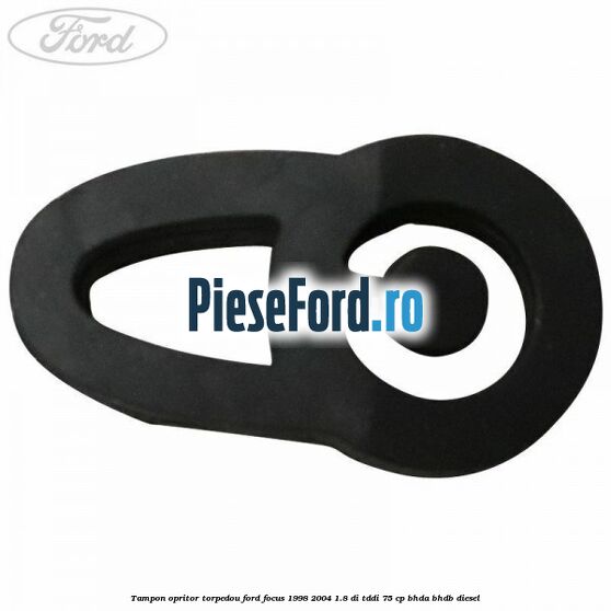 Tampon opritor torpedou Ford Focus 1998-2004 1.8 DI/TDDi 75 cp Tampon opritor torpedou Ford Focus 1998-2004 1.8 DI/TDDi 75 cp BHDA, BHDB diesel