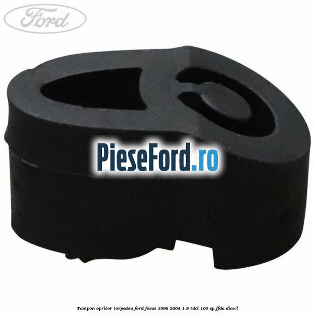 Tampon opritor torpedou Ford Focus 1998-2004 1.8 TDCi 100 cp FFDA diesel