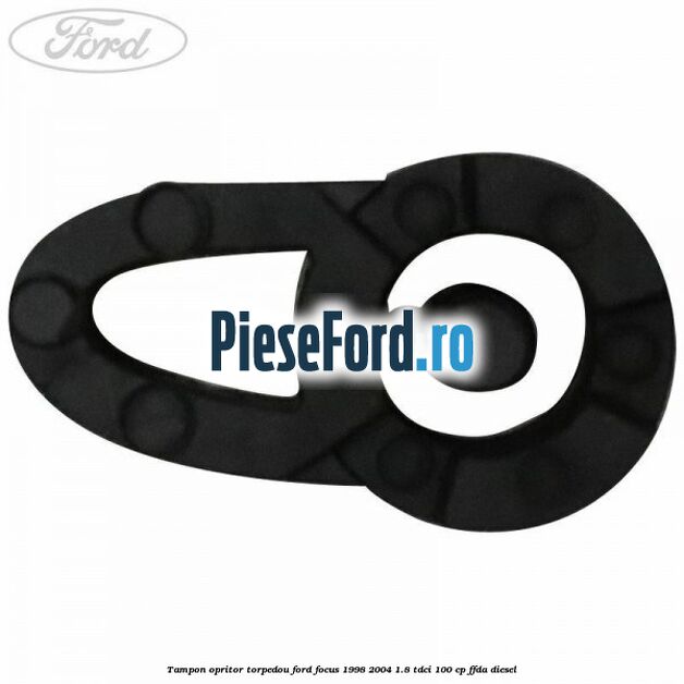 Tampon opritor torpedou Ford Focus 1998-2004 1.8 TDCi 100 cp FFDA diesel