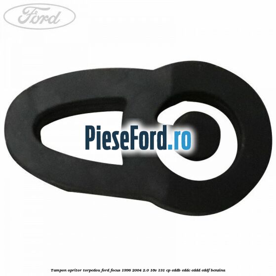 Tampon opritor torpedou Ford Focus 1998-2004 2.0 16V 131 cp EDDB, EDDC, EDDD, EDDF benzina
