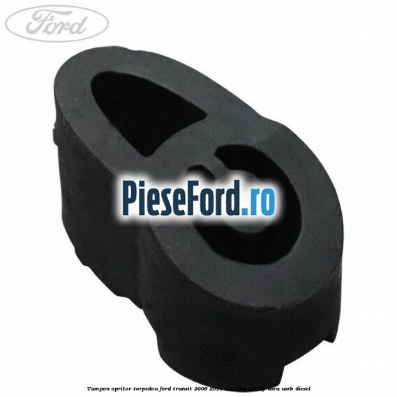 Tampon opritor torpedou Ford Transit 2006-2014 2.2 TDCi 136 cp Tampon opritor torpedou Ford Transit 2006-2014 2.2 TDCi 136 cp USRA, USRB diesel