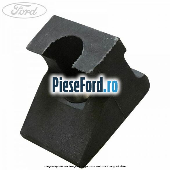 Tampon opritor usa bena Ford Ranger 2002-2006 2.5 D 78 cp WL diesel