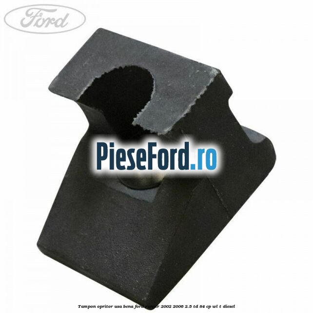 Tampon opritor usa bena Ford Ranger 2002-2006 2.5 TD 84 cp WL-T diesel