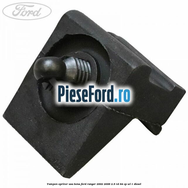 Tampon opritor usa bena Ford Ranger 2002-2006 2.5 TD 84 cp WL-T diesel