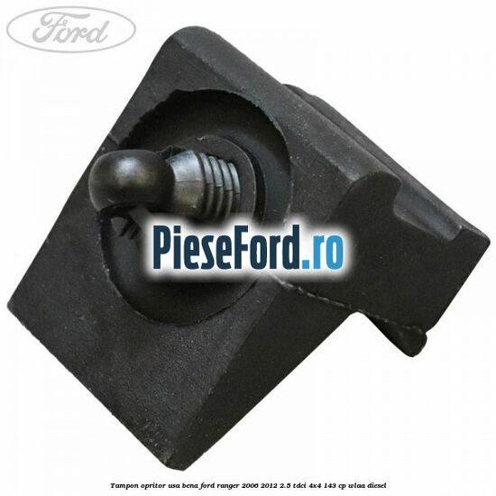 Tampon opritor usa bena Ford Ranger 2006-2012 2.5 TDCi 4x4 143 cp WLAA diesel