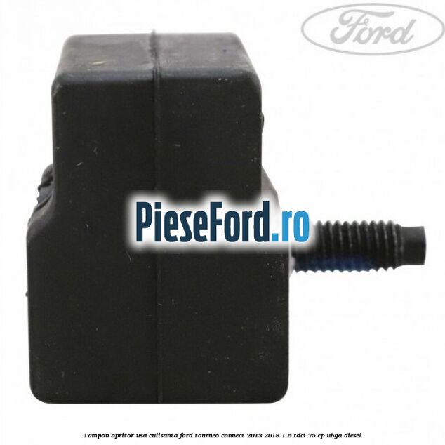 Tampon opritor usa culisanta Ford Tourneo Connect 2013-2018 1.6 TDCi 75 cp UBGA diesel