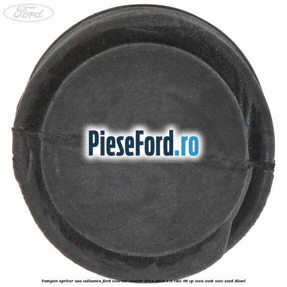 Tampon opritor usa culisanta Ford Tourneo Courier 2014-2018 1.5 TDCi 95 cp XVCA, XVCB, XVCC, XVCD diesel