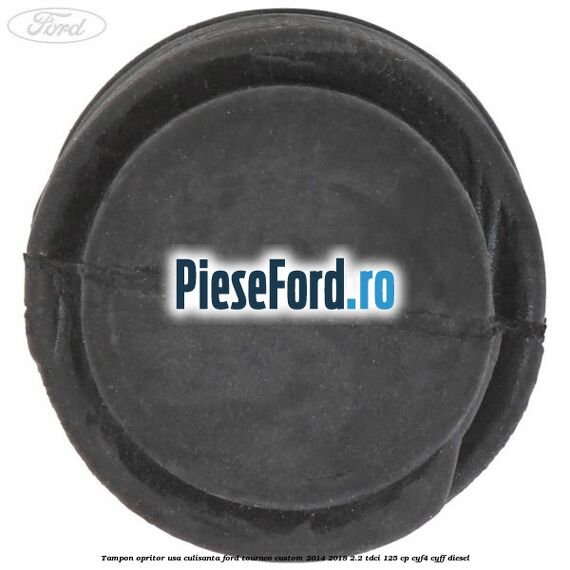 Tampon opritor usa culisanta Ford Tourneo Custom 2014-2018 2.2 TDCi 125 cp CYF4, CYFF diesel