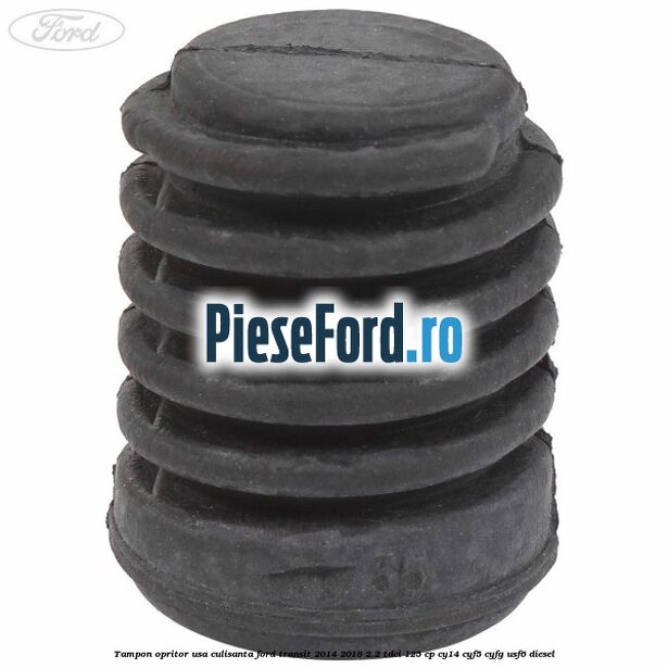 Tampon opritor usa culisanta Ford Transit 2014-2018 2.2 TDCi 125 cp CY14, CYF5, CYFG, USF6 diesel