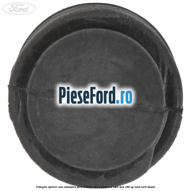 Tampon opritor usa culisanta Ford Transit 2014-2018 2.2 TDCi 4x4 155 cp CV24, CVR5 diesel