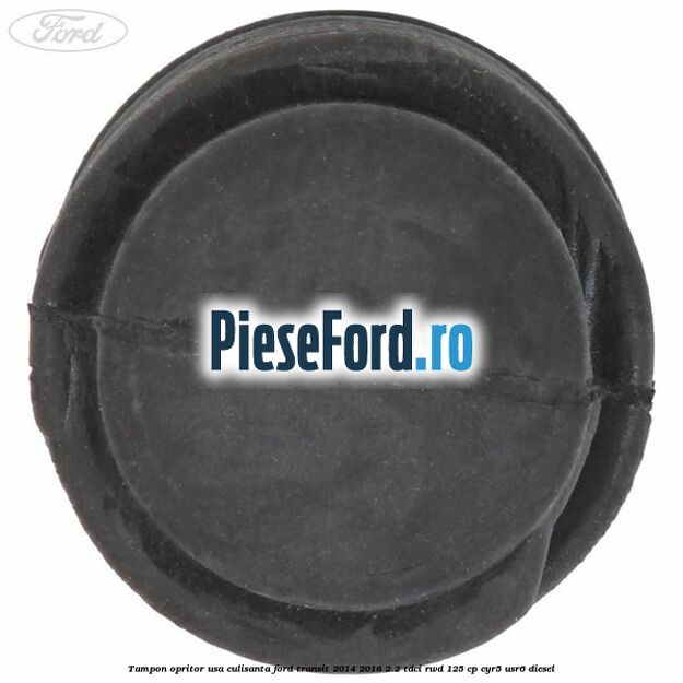 Tampon opritor usa culisanta Ford Transit 2014-2018 2.2 TDCi RWD 125 cp CYR5, USR6 diesel