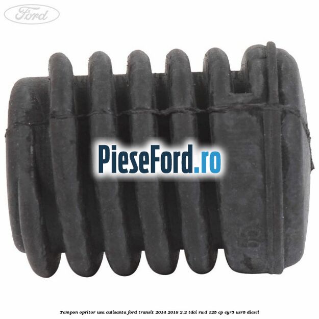 Tampon opritor usa culisanta Ford Transit 2014-2018 2.2 TDCi RWD 125 cp CYR5, USR6 diesel