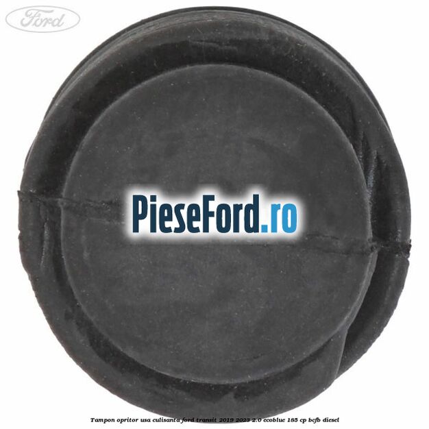 Tampon opritor usa culisanta Ford Transit 2019-2023 2.0 EcoBlue 185 cp BCFB diesel