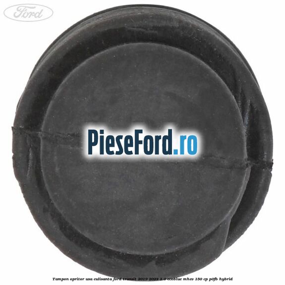 Tampon opritor usa culisanta Ford Transit 2019-2023 2.0 EcoBlue mHEV 150 cp P0FB Hybrid